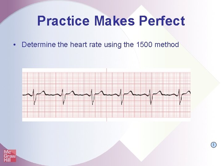 Practice Makes Perfect • Determine the heart rate using the 1500 method I 