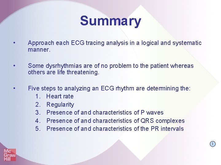 Summary • Approach each ECG tracing analysis in a logical and systematic manner. •