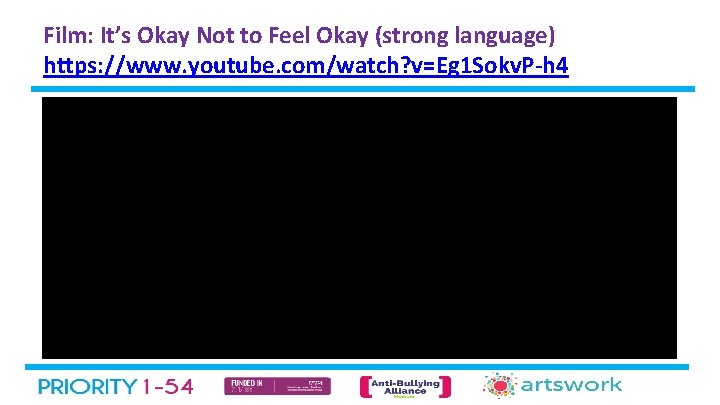 Film: It’s Okay Not to Feel Okay (strong language) https: //www. youtube. com/watch? v=Eg