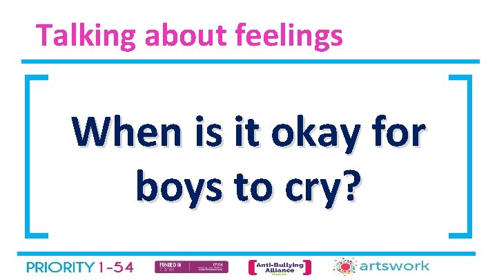 Talking about feelings When is it okay for boys to cry? 