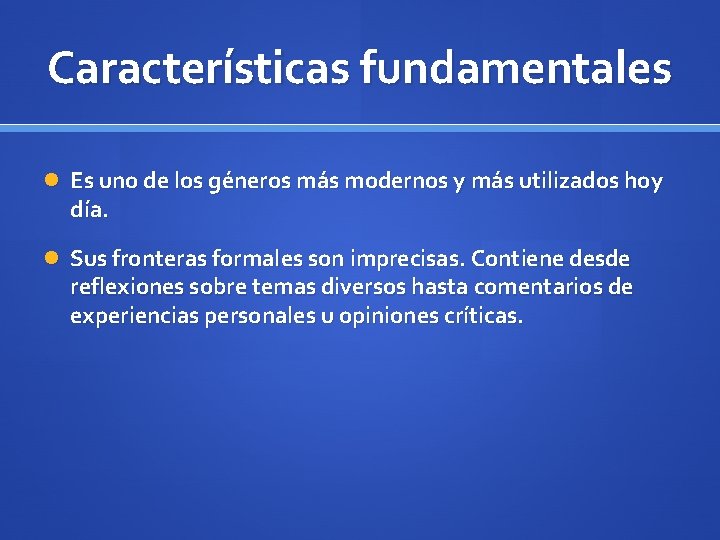 Características fundamentales Es uno de los géneros más modernos y más utilizados hoy día.