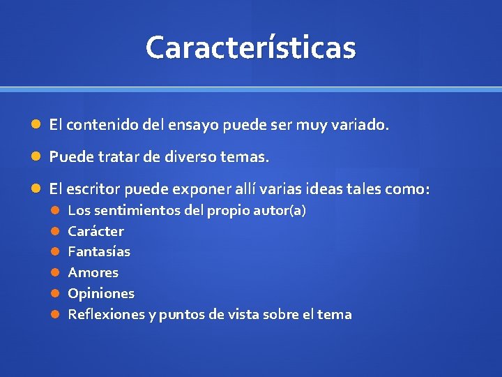 Características El contenido del ensayo puede ser muy variado. Puede tratar de diverso temas.