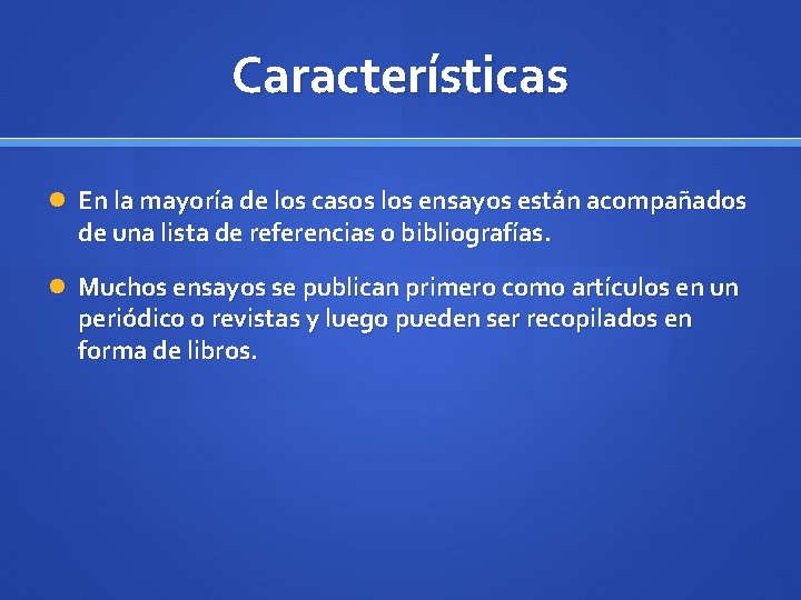 Características En la mayoría de los casos los ensayos están acompañados de una lista