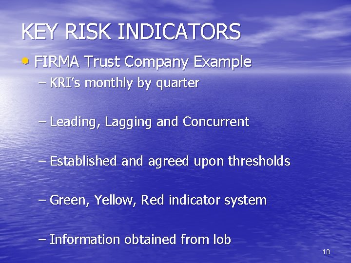 KEY RISK INDICATORS • FIRMA Trust Company Example – KRI’s monthly by quarter –