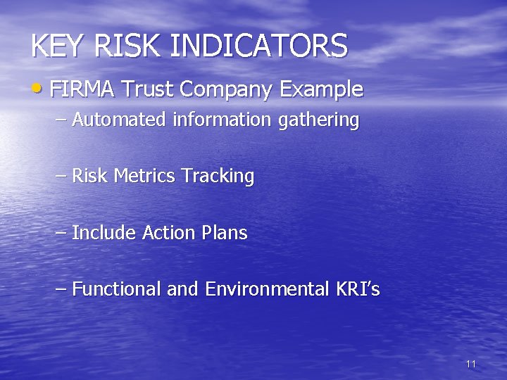 KEY RISK INDICATORS • FIRMA Trust Company Example – Automated information gathering – Risk