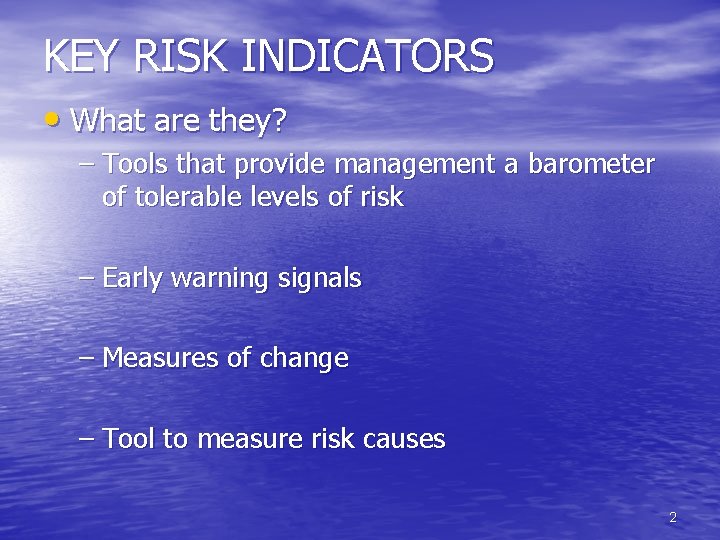 KEY RISK INDICATORS • What are they? – Tools that provide management a barometer