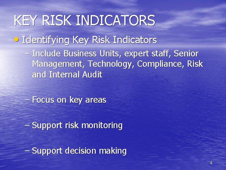 KEY RISK INDICATORS • Identifying Key Risk Indicators – Include Business Units, expert staff,