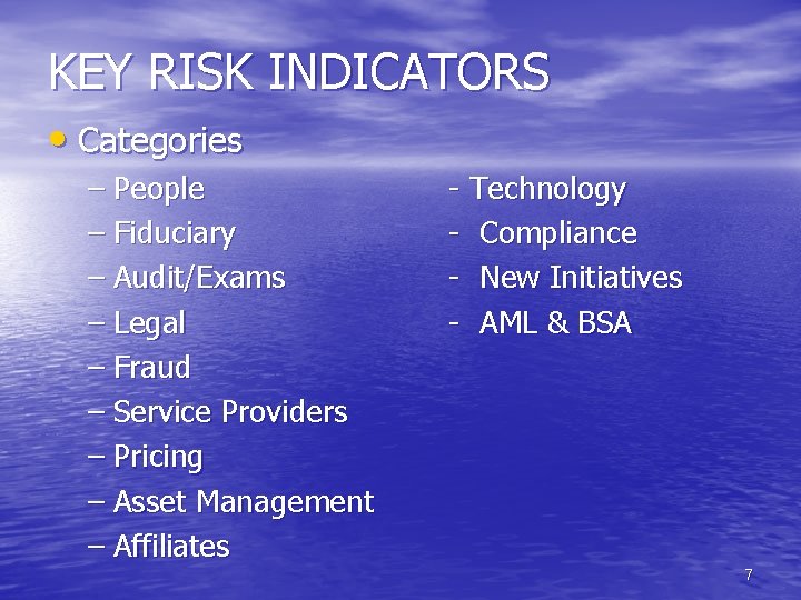 KEY RISK INDICATORS • Categories – People – Fiduciary – Audit/Exams – Legal –
