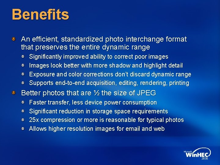 Benefits An efficient, standardized photo interchange format that preserves the entire dynamic range Significantly