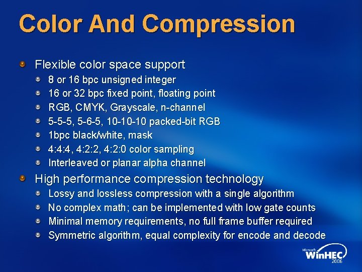 Color And Compression Flexible color space support 8 or 16 bpc unsigned integer 16