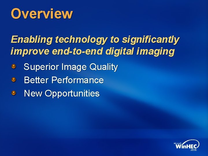 Overview Enabling technology to significantly improve end-to-end digital imaging Superior Image Quality Better Performance