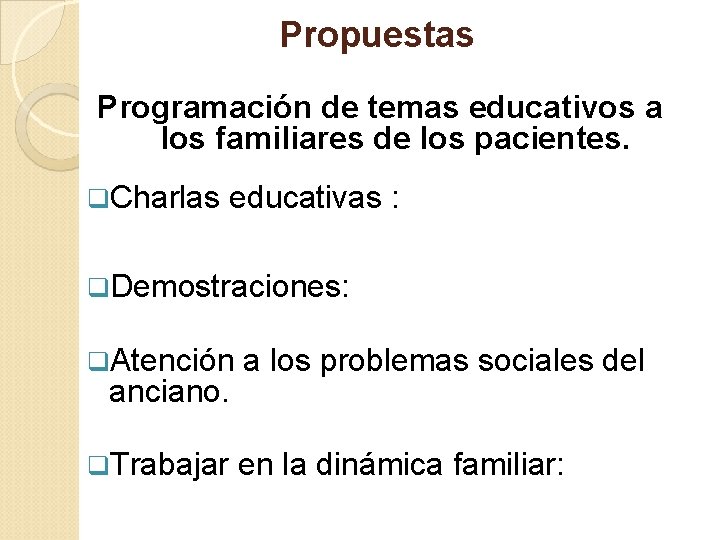 Propuestas Programación de temas educativos a los familiares de los pacientes. q. Charlas educativas