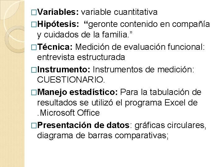 �Variables: variable cuantitativa �Hipótesis: “geronte contenido en compañía y cuidados de la familia. ”