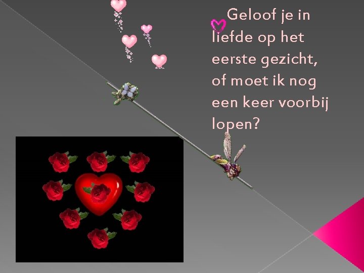  Geloof je in liefde op het eerste gezicht, of moet ik nog een