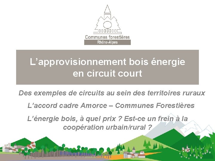 L’approvisionnement bois énergie en circuit court Des exemples de circuits au sein des territoires