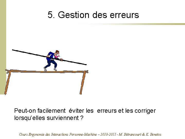 5. Gestion des erreurs Peut-on facilement éviter les erreurs et les corriger lorsqu’elles surviennent