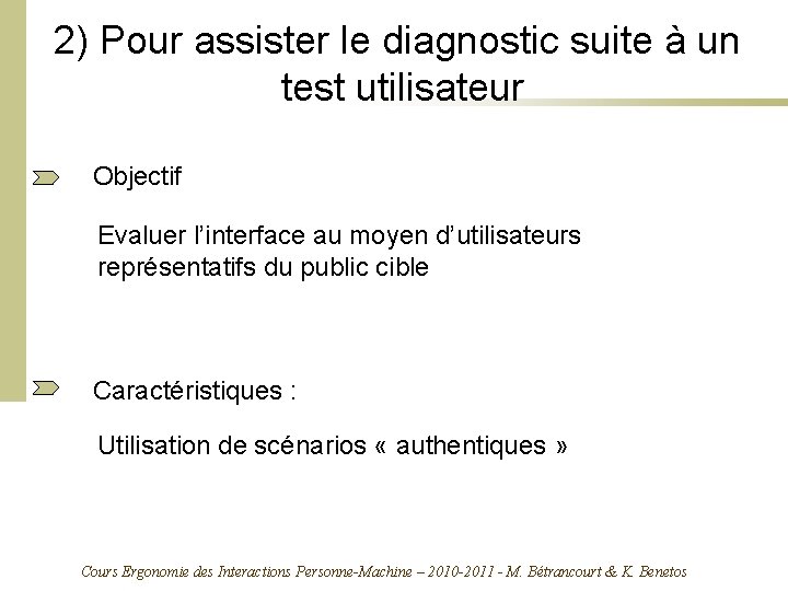 2) Pour assister le diagnostic suite à un test utilisateur Objectif Evaluer l’interface au