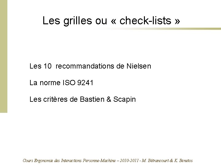 Les grilles ou « check-lists » Les 10 recommandations de Nielsen La norme ISO