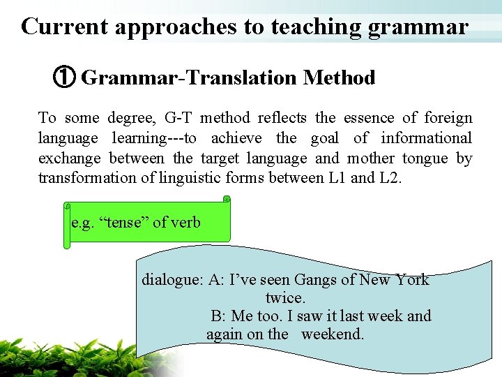 Current approaches to teaching grammar ① Grammar-Translation Method To some degree, G-T method reflects