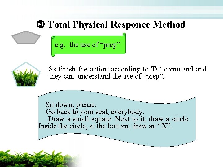  Total Physical Responce Method e. g. the use of “prep” Ss finish the