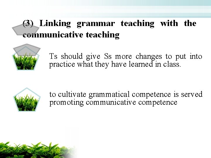 (3) Linking grammar teaching with the communicative teaching Ts should give Ss more changes