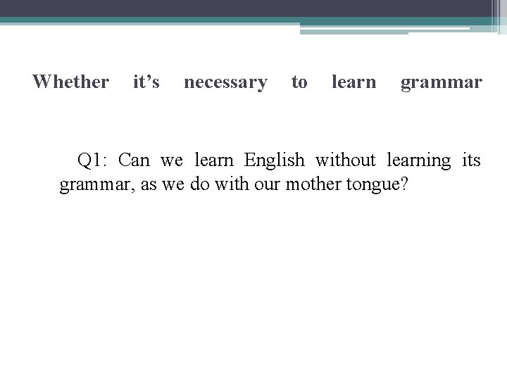 Whether it’s necessary to learn grammar Q 1: Can we learn English without learning