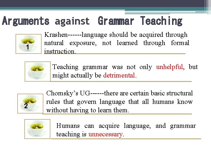 Arguments against Grammar Teaching 1 Krashen------language should be acquired through natural exposure, not learned