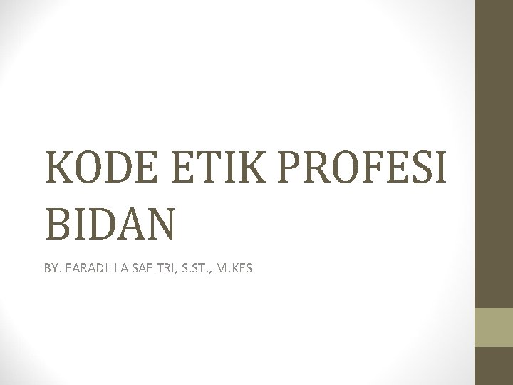 KODE ETIK PROFESI BIDAN BY. FARADILLA SAFITRI, S. ST. , M. KES 