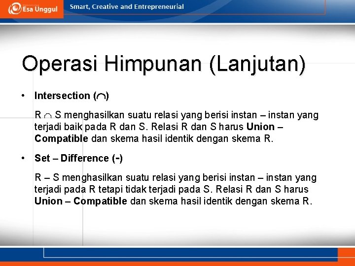 Operasi Himpunan (Lanjutan) • Intersection ( ) R S menghasilkan suatu relasi yang berisi