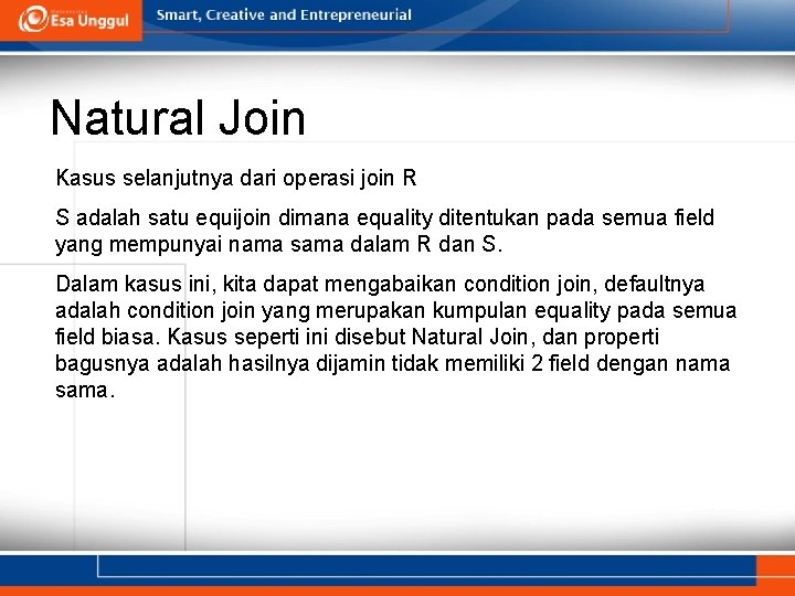 Natural Join Kasus selanjutnya dari operasi join R S adalah satu equijoin dimana equality