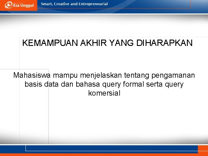 KEMAMPUAN AKHIR YANG DIHARAPKAN Mahasiswa mampu menjelaskan tentang pengamanan basis data dan bahasa query