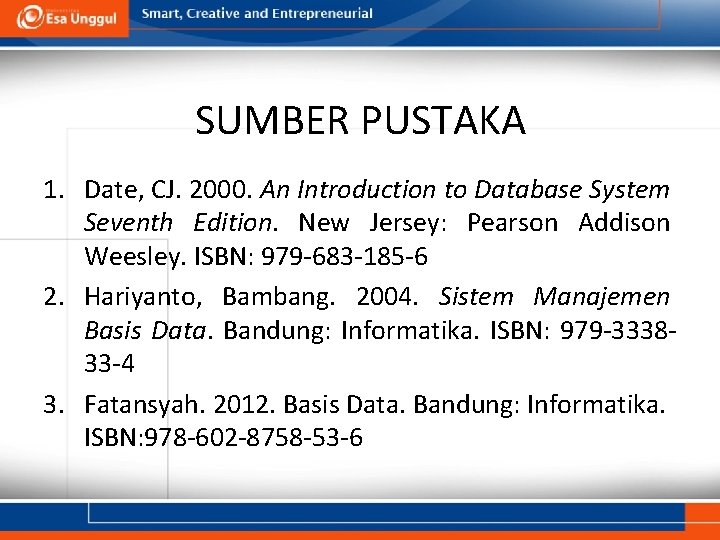 SUMBER PUSTAKA 1. Date, CJ. 2000. An Introduction to Database System Seventh Edition. New