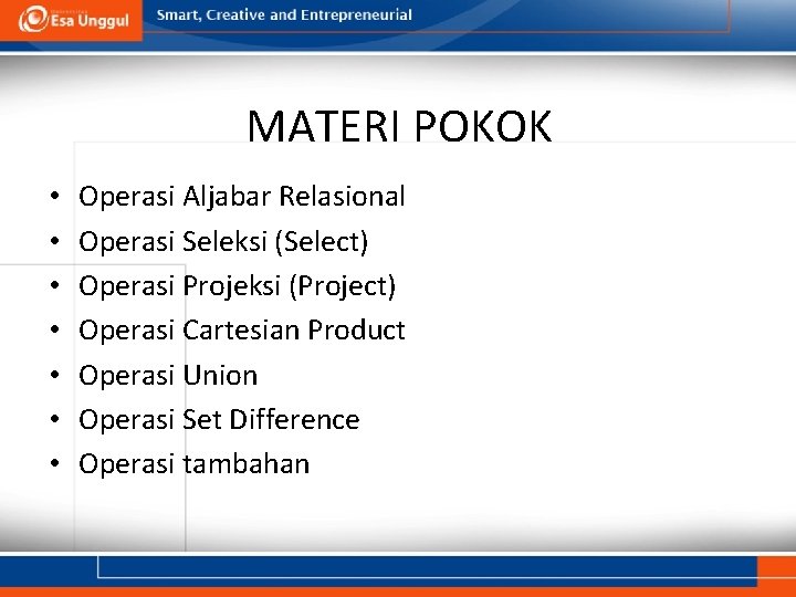 MATERI POKOK • • Operasi Aljabar Relasional Operasi Seleksi (Select) Operasi Projeksi (Project) Operasi