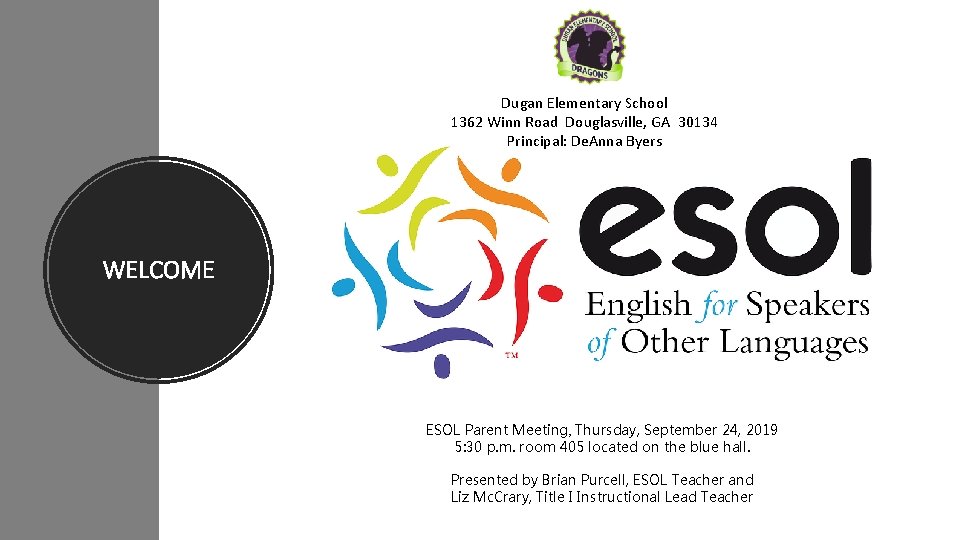 Dugan Elementary School 1362 Winn Road Douglasville, GA 30134 Principal: De. Anna Byers WELCOME