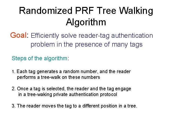 Randomized PRF Tree Walking Algorithm Goal: Efficiently solve reader-tag authentication problem in the presence