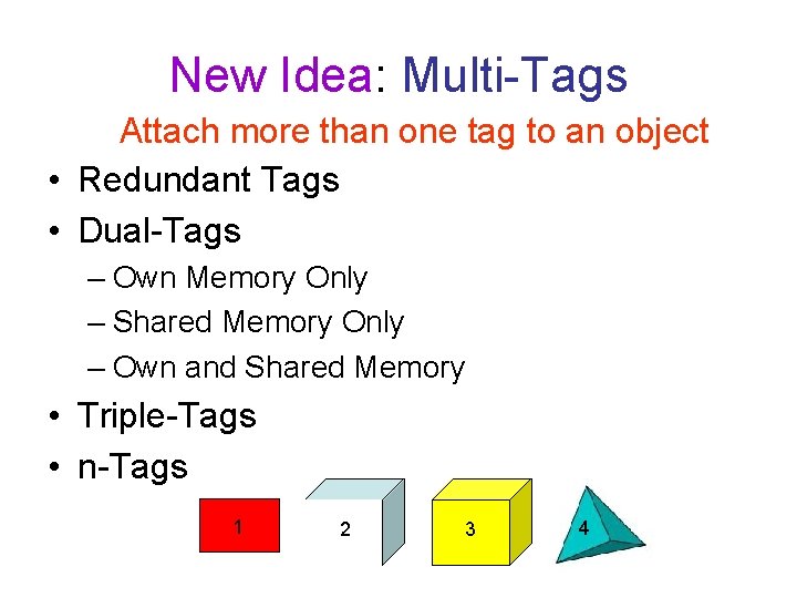 New Idea: Multi-Tags Attach more than one tag to an object • Redundant Tags