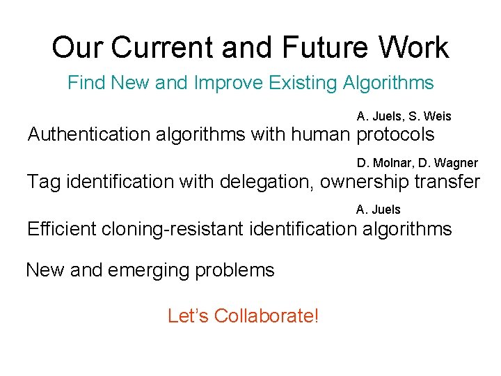 Our Current and Future Work Find New and Improve Existing Algorithms A. Juels, S.