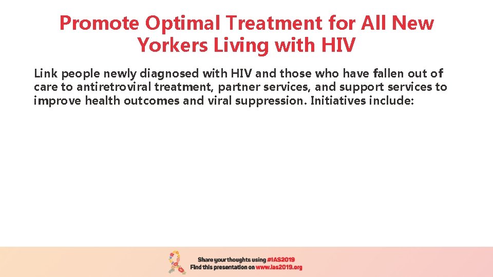 Promote Optimal Treatment for All New Yorkers Living with HIV Link people newly diagnosed