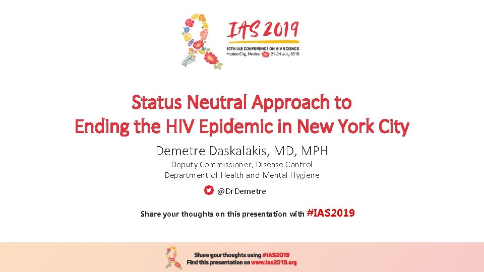 Status Neutral Approach to Ending the HIV Epidemic in New York City Demetre Daskalakis,