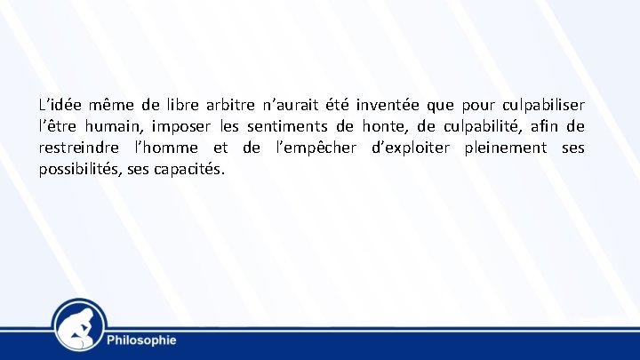 L’idée même de libre arbitre n’aurait été inventée que pour culpabiliser l’être humain, imposer