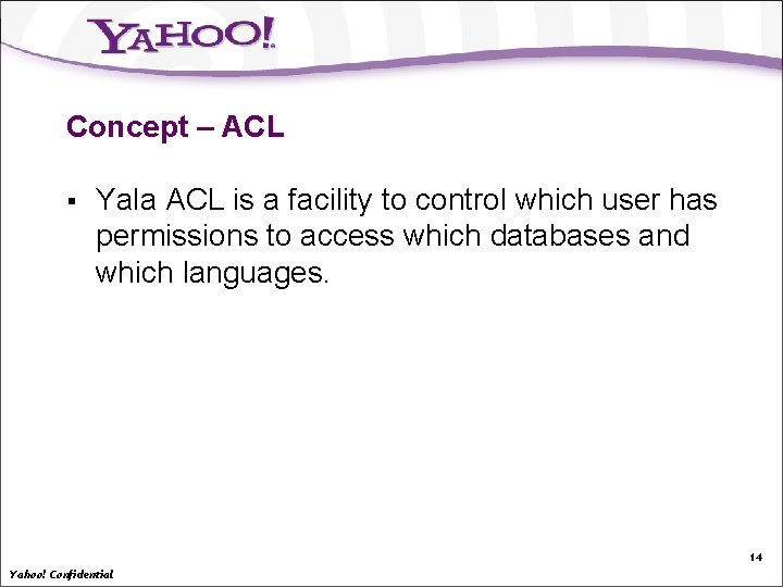 Concept – ACL § Yala ACL is a facility to control which user has