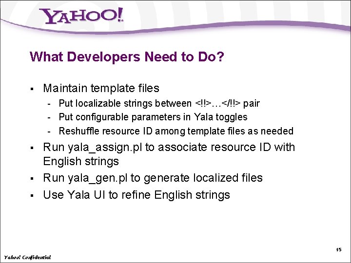 What Developers Need to Do? § Maintain template files - Put localizable strings between