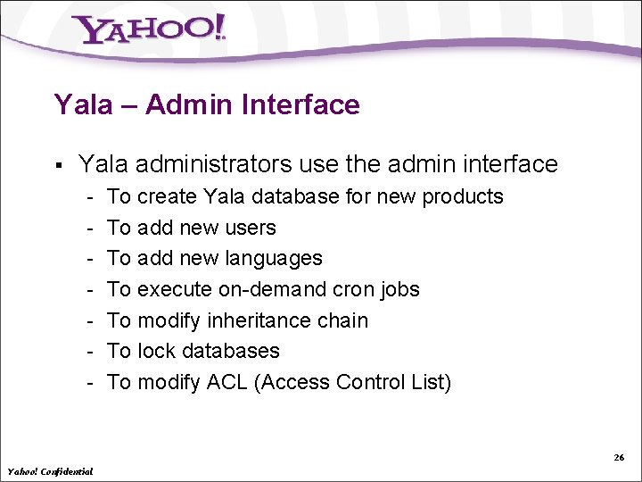 Yala – Admin Interface § Yala administrators use the admin interface - To create