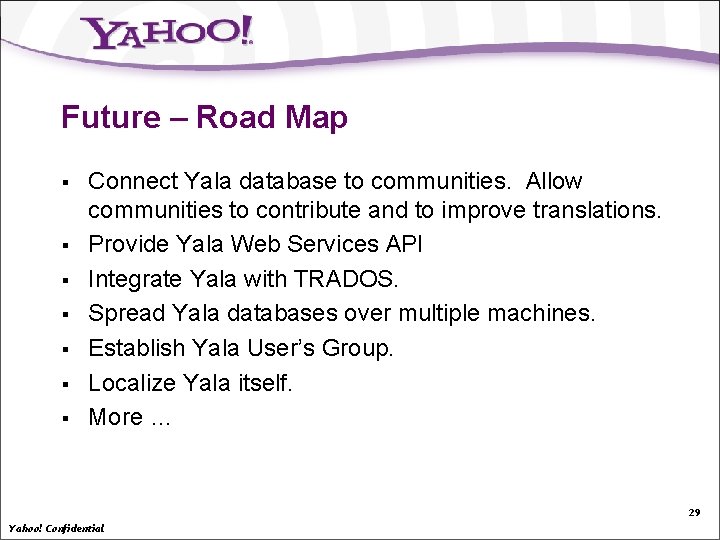 Future – Road Map § § § § Connect Yala database to communities. Allow