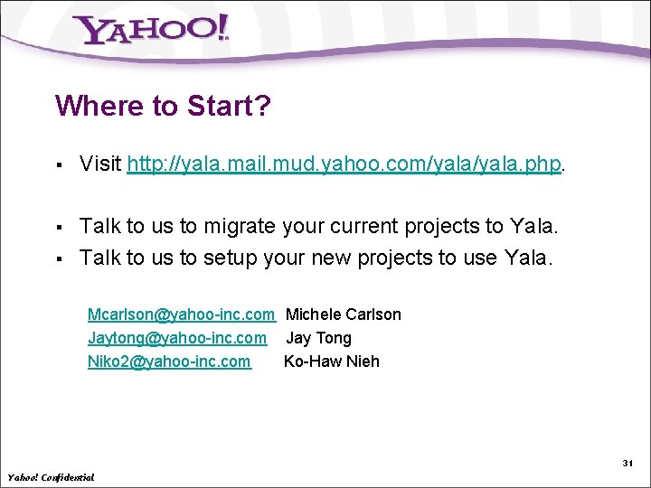 Where to Start? § Visit http: //yala. mail. mud. yahoo. com/yala. php. § Talk