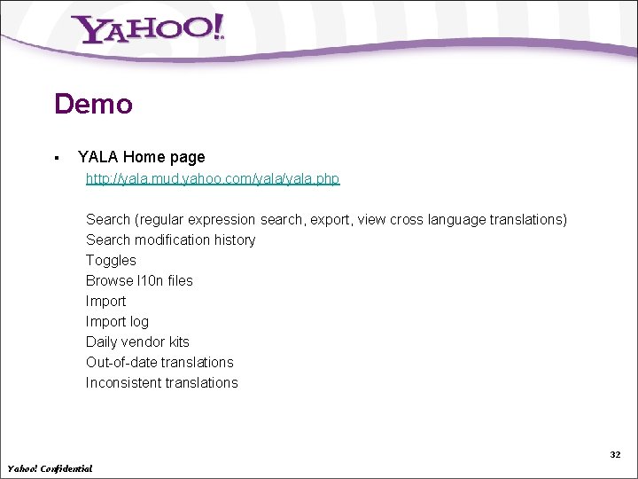 Demo § YALA Home page http: //yala. mud. yahoo. com/yala. php Search (regular expression