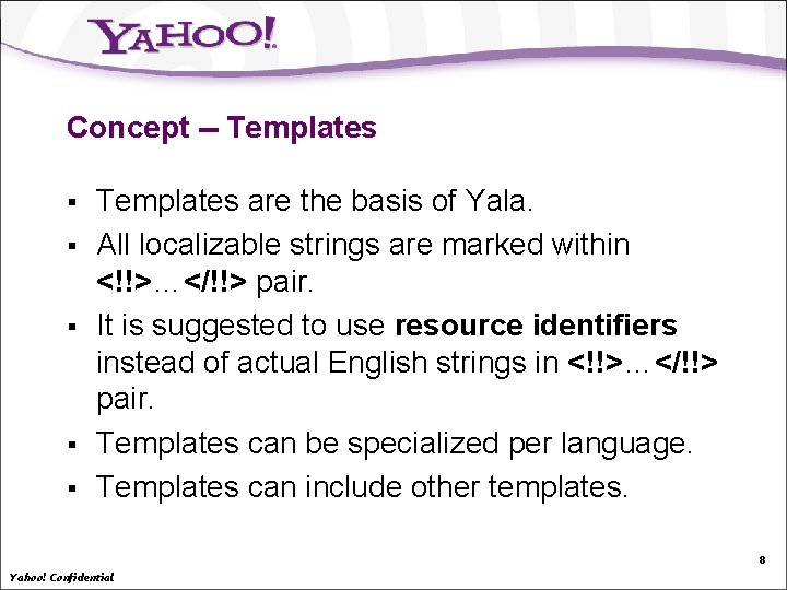 Concept -- Templates § § § Templates are the basis of Yala. All localizable