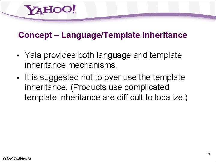 Concept – Language/Template Inheritance § § Yala provides both language and template inheritance mechanisms.