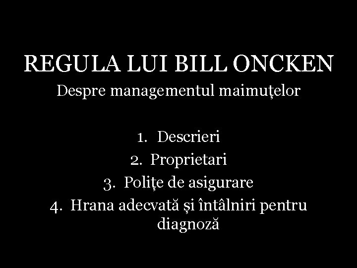 REGULA LUI BILL ONCKEN Despre managementul maimuțelor 1. Descrieri 2. Proprietari 3. Polițe de