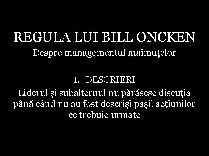 REGULA LUI BILL ONCKEN Despre managementul maimuțelor 1. DESCRIERI Liderul și subalternul nu părăsesc